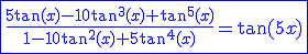 3$\blue \fbox{\fr{5\tan(x)-10\tan^3(x)+\tan^5(x)}{1-10\tan^2(x)+5\tan^4(x)}=\tan(5x)